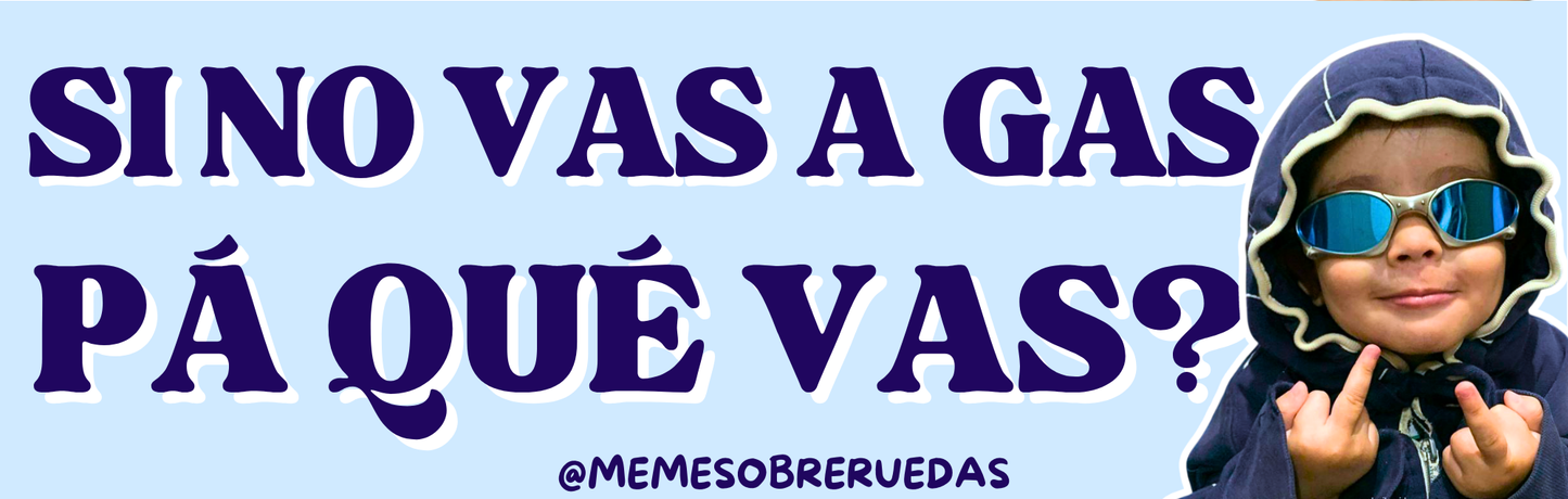 Si no vas a gas…💨