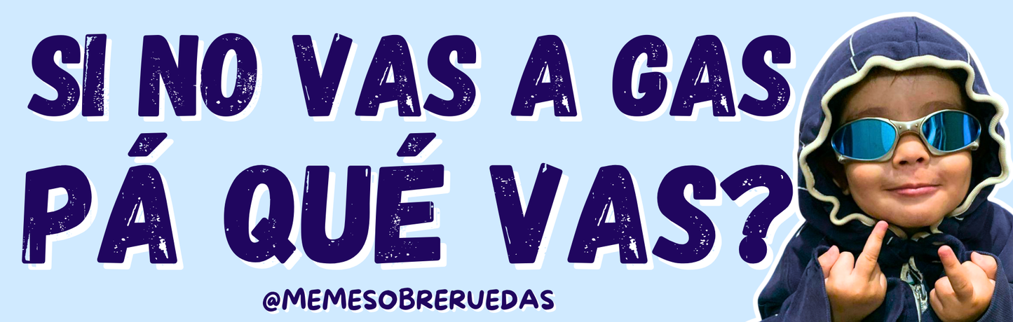 Si no vas a gas💨